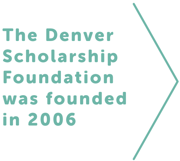 The Denver Scholarship Foundation was founded in 2006